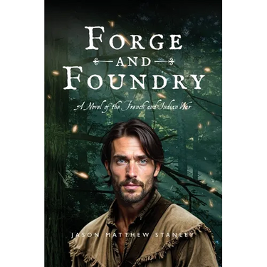 Forge and Foundry: A Novel of the French and Indian War