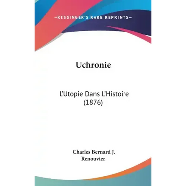 Uchronie: L'Utopie Dans L'Histoire (1876)
