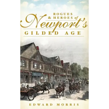 Rogues & Heroes of Newport's Gilded Age