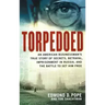 Torpedoed: An American Businessman's True Story of Secrets, Betrayal, Imprisonment in Russia, and the Battle to