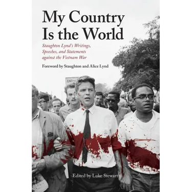 My Country Is the World: Staughton Lynd's Writings, Speeches, and Statements Against the Vietnam War