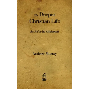 The Deeper Christian Life: An Aid to Its Attainment