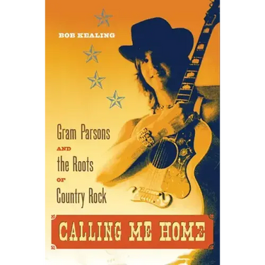 Calling Me Home: Gram Parsons and the Roots of Country Rock