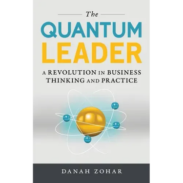 The Quantum Leader: A Revolution in Business Thinking and Practice