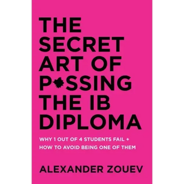 The Secret Art of Passing the Ib Diploma: Why 1 Out of 4 Students Fail + How to Avoid Being One of Them