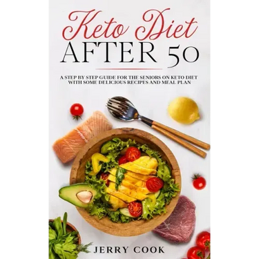 Keto Diet After 50: The complete Guide to Ketogenic Diet with 50 Easy and Delicious Recipes Designed Specifically for Women and Men Over 5