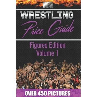 Wrestling Price Guide Figures Edition Volume 1: Over 450 Pictures WWF LJN HASBRO REMCO JAKKS MATTEL and More Figures From 1984-2019