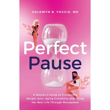 Perfect Pause: A Woman's Guide to Preventing Weight Gain, Aging Gracefully and Living Her Best Life Through Menopause