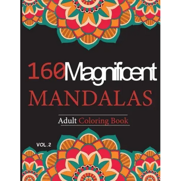 Mandalas Adult Coloring Book vol.2: 160 Magnificent unique design for Relaxation and stress relief
