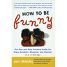 How to Be Funny: The One and Only Practical Guide for Every Occasion, Situation, and Disaster (No Kidding) (Original)