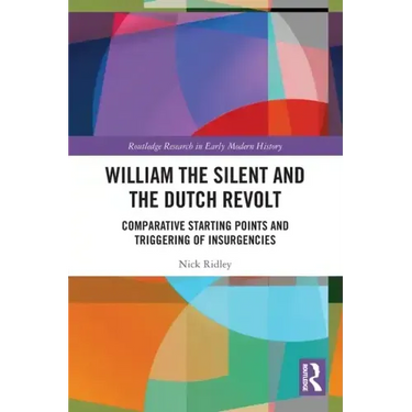 William the Silent and the Dutch Revolt: Comparative Starting Points and Triggering of Insurgencies