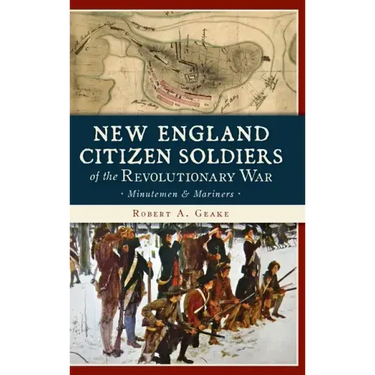 New England Citizen Soldiers of the Revolutionary War: Minutemen & Mariners