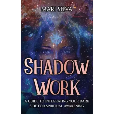 Shadow Work: A Guide to Integrating Your Dark Side for Spiritual Awakening