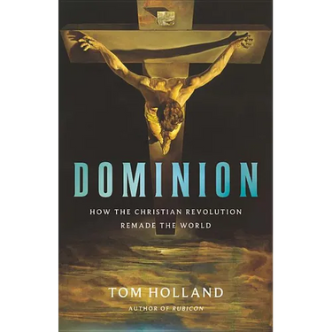 Dominion: How the Christian Revolution Remade the World