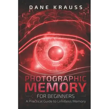 Photographic Memory for Beginners: A Practical Guide to Limitless Memory