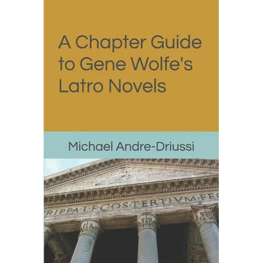 A Chapter Guide to Gene Wolfe's Latro Novels