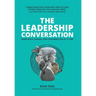 THE LEADERSHIP CONVERSATION - Make bold change, one conversation at a time