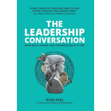 THE LEADERSHIP CONVERSATION - Make bold change, one conversation at a time