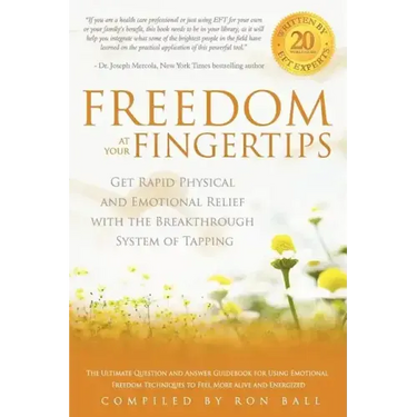 Freedom at Your Fingertips: Get Rapid Physical and Emotional Relief with the Breakthrough System of Tapping