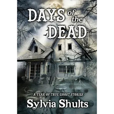 Days of the Dead: A Year of True Ghost Stories