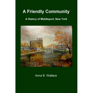 A Friendly Community: A History of Middleport, New York