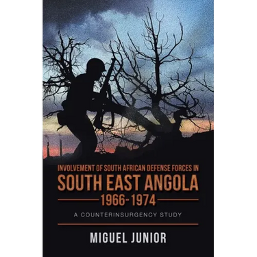 Involvement of South African Defense Forces in South East Angola 1966-1974: A Counterinsurgency Study