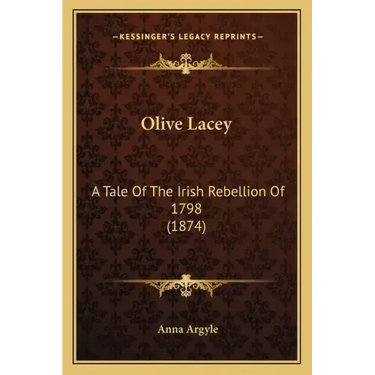 Olive Lacey: A Tale Of The Irish Rebellion Of 1798 (1874)