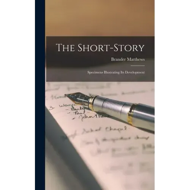 The Short-Story: Specimens Illustrating Its Development