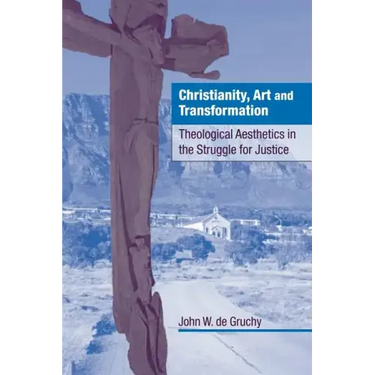 Christianity, Art and Transformation: Theological Aesthetics in the Struggle for Justice