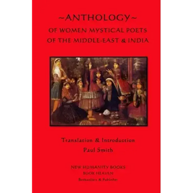 Anthology of Women Mystical Poets of The Middle-East & India