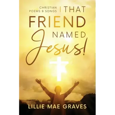 That Friend Named Jesus: Christian Poems and Songs