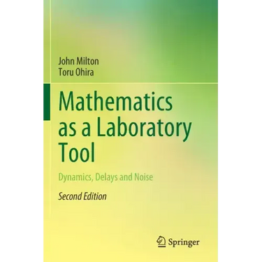 Mathematics as a Laboratory Tool: Dynamics, Delays and Noise