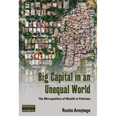 Big Capital in an Unequal World: The Micropolitics of Wealth in Pakistan