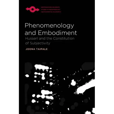 Phenomenology and Embodiment: Husserl and the Constitution of Subjectivity