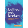 Bullied, Not Broken: When the Bullies Don't Win