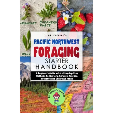 Pacific Northwest Foraging Starter Handbook: A Beginner's Guide with 6 Step-by-Step Methods to Identify, Harvest, Prepare, Preserve and Cook Wild Food