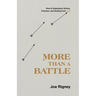 More Than a Battle: How to Experience Victory, Freedom, and Healing from Lust