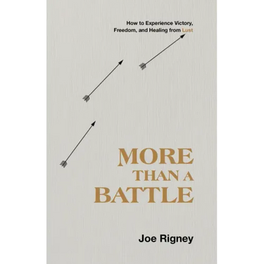 More Than a Battle: How to Experience Victory, Freedom, and Healing from Lust