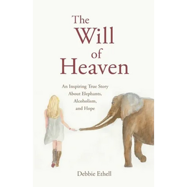 The Will of Heaven: An Inspiring True Story About Elephants, Alcoholism, and Hope