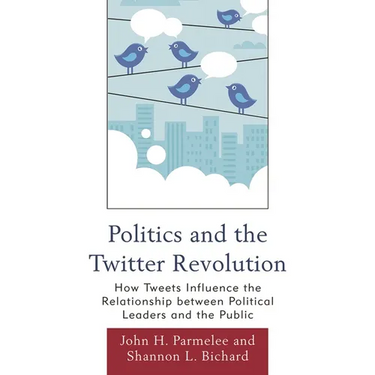 Politics and the Twitter Revolution: How Tweets Influence the Relationship between Political Leaders and the Public
