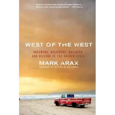 West of the West: Dreamers, Believers, Builders, and Killers in the Golden State