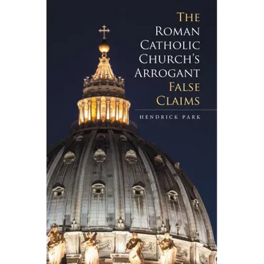 The Roman Catholic Church's Arrogant False Claims