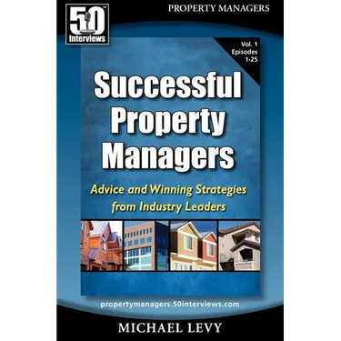 Successful Property Managers: Advice and Winning Strategies from Industry Leaders (Vol. 1)
