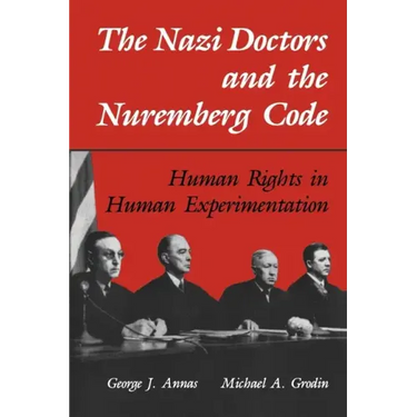 The Nazi Doctors and the Nuremberg Code: Human Rights in Human Experimentation