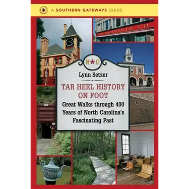 Tar Heel History on Foot: Great Walks through 400 Years of North Carolina's Fascinating Past