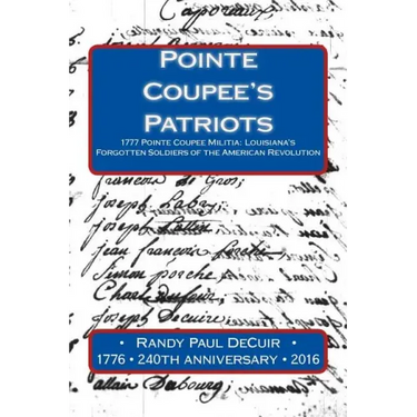 Pointe Coupee's Patriots: 1777 Pointe Coupee Militia: Louisiana's Forgotten Soldiers of the American Revolution
