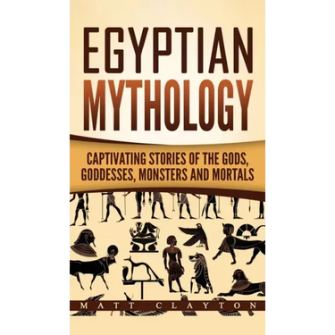 Egyptian Mythology: Captivating Stories of the Gods, Goddesses, Monsters and Mortals