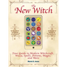 The New Witch: Your Guide to Modern Witchcraft, Wicca, Spells, Potions, Magic, and More