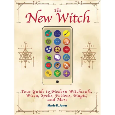 The New Witch: Your Guide to Modern Witchcraft, Wicca, Spells, Potions, Magic, and More