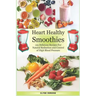 Heart Healthy Smoothies 125 Delicious Recipes for Natural Reduction and Control of High Blood Pressure
